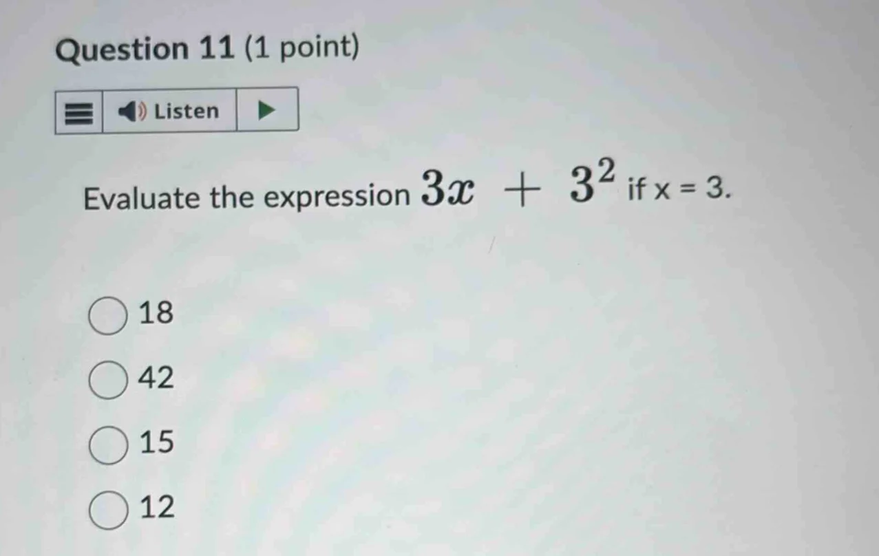 question 11 (1 point) evaluate the expression $3x + 3^2$ if $x = 3$. 18…