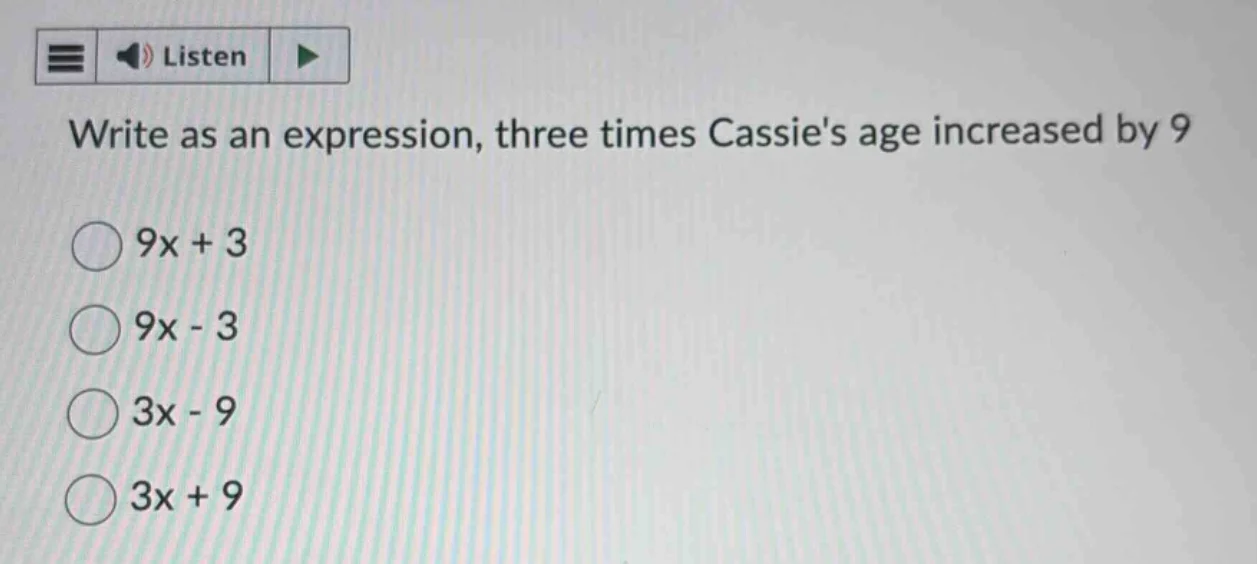 write as an expression, three times cassies age increased by 9 9x + 3 9…