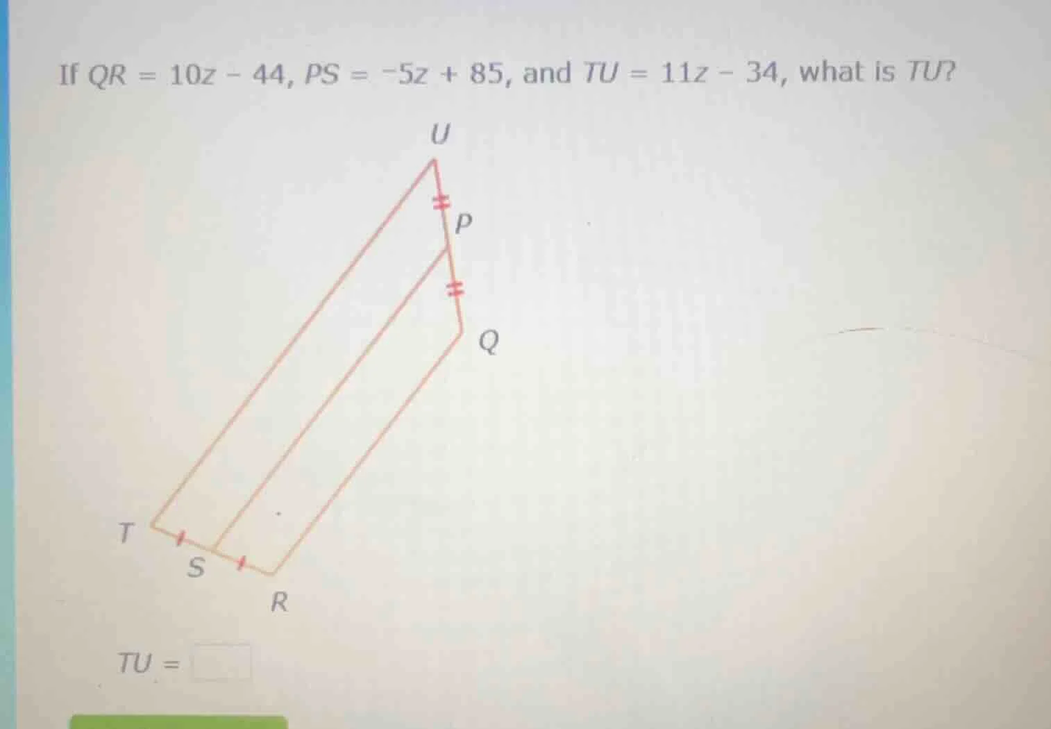 if $qr = 10z - 44$, $ps = -5z + 85$, and $tu = 11z - 34$, what is $tu$?…