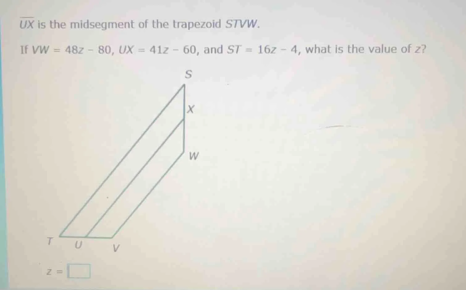 ux is the midsegment of the trapezoid stvw. if vw = 48z - 80, ux = 41z …