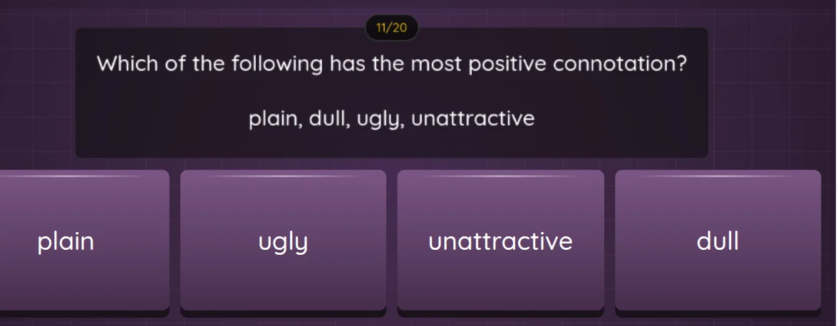 which of the following has the most positive connotation? plain, dull, …
