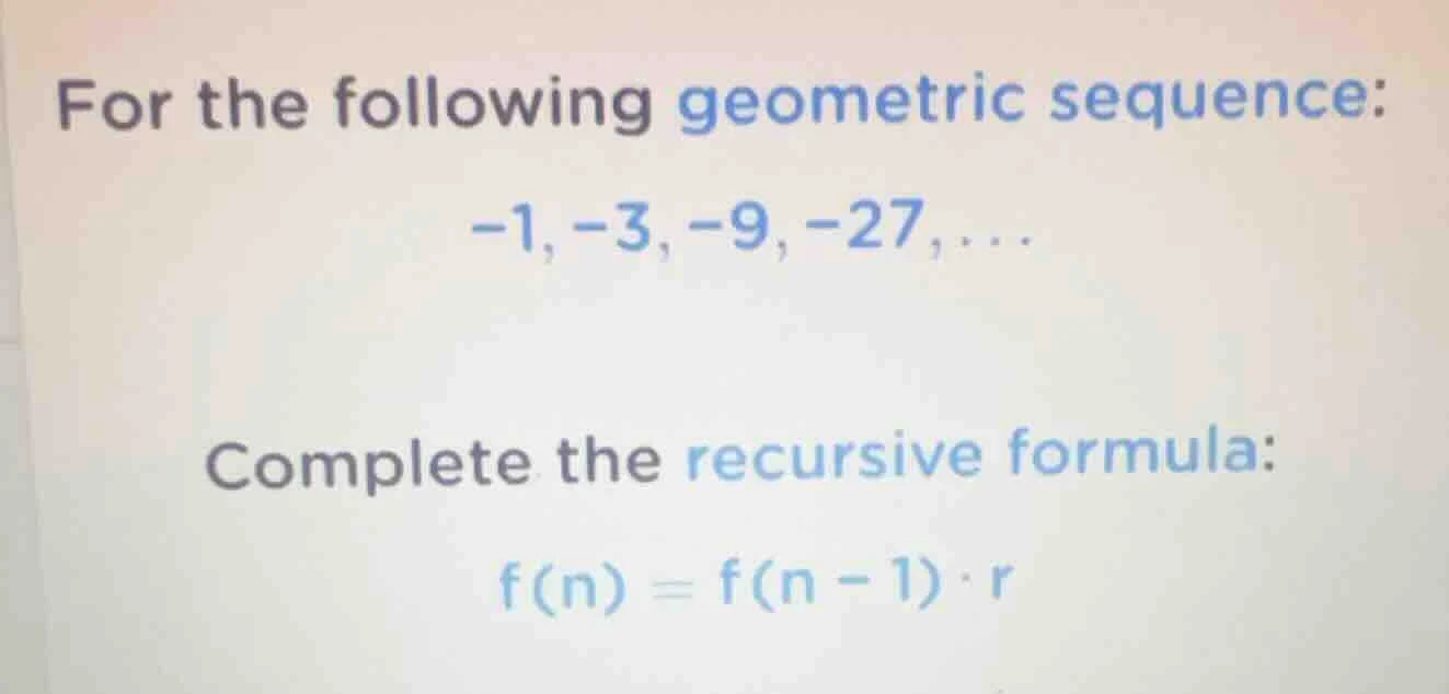 for the following geometric sequence: -1, -3, -9, -27, ... complete the…