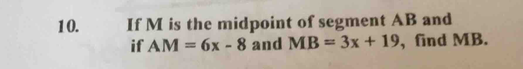 10. if m is the midpoint of segment ab and if am = 6x - 8 and mb = 3x +…
