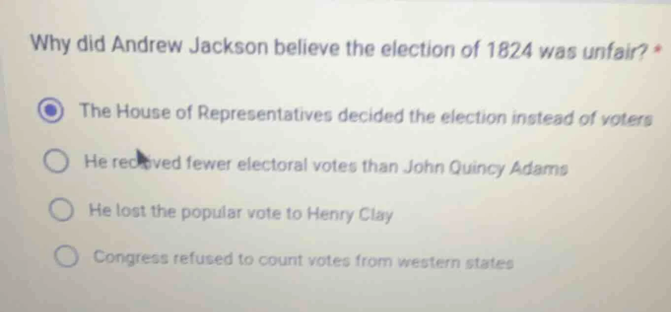 why did andrew jackson believe the election of 1824 was unfair? the hou…
