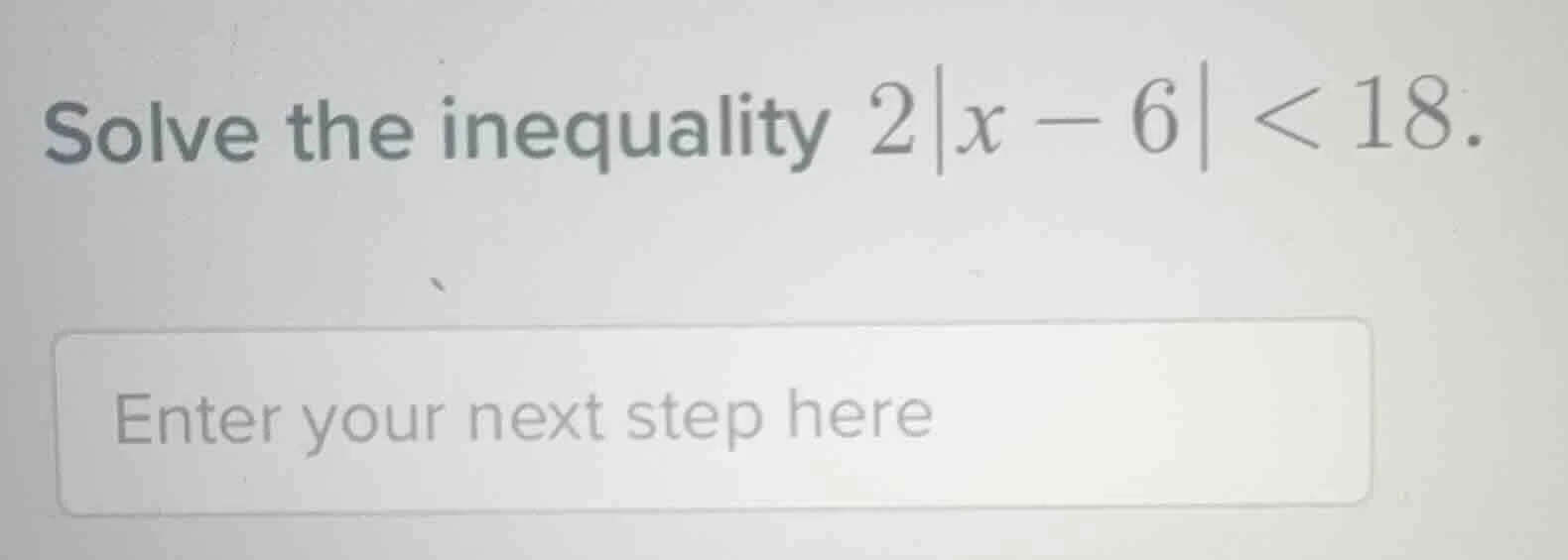 solve the inequality $2|x - 6| < 18$.