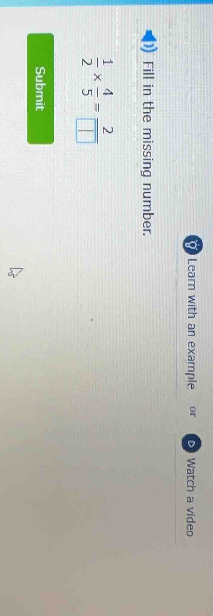 fill in the missing number. \\(\\frac{1}{2} \\times \\frac{4}{5} = \\fr…