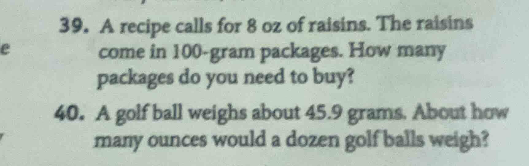39. a recipe calls for 8 oz of raisins. the raisins come in 100-gram pa…