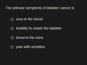 the primary symptoms of bladder cancer is urea in the blood inability t…