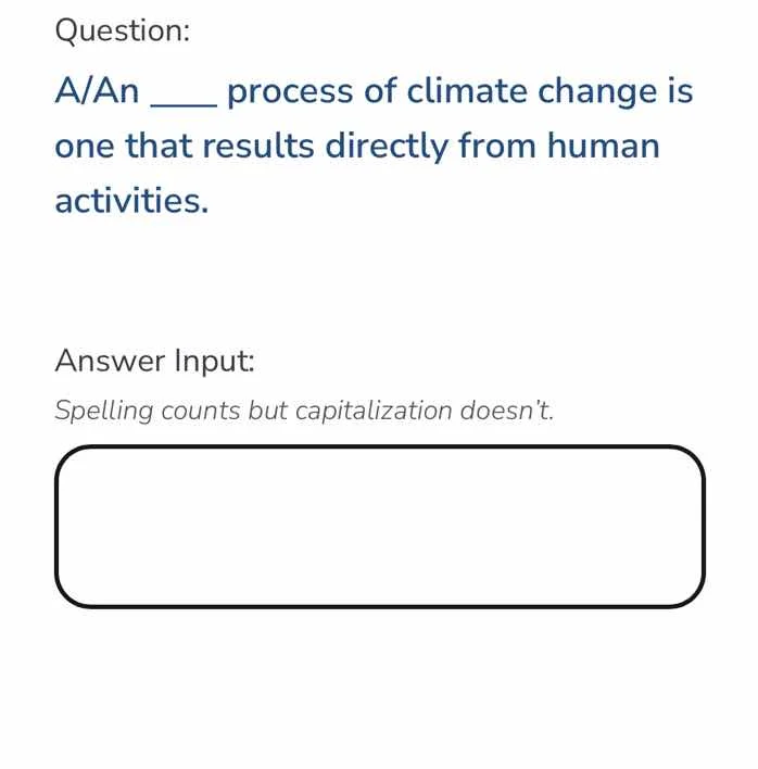 question: a/an ___ process of climate change is one that results direct…
