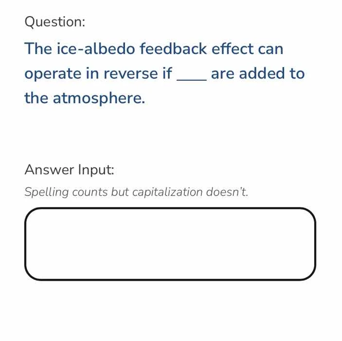 question: the ice - albedo feedback effect can operate in reverse if __…