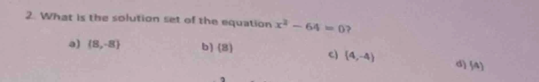 2. what is the solution set of the equation $x^2 - 64 = 0$? a) {8, -8} …