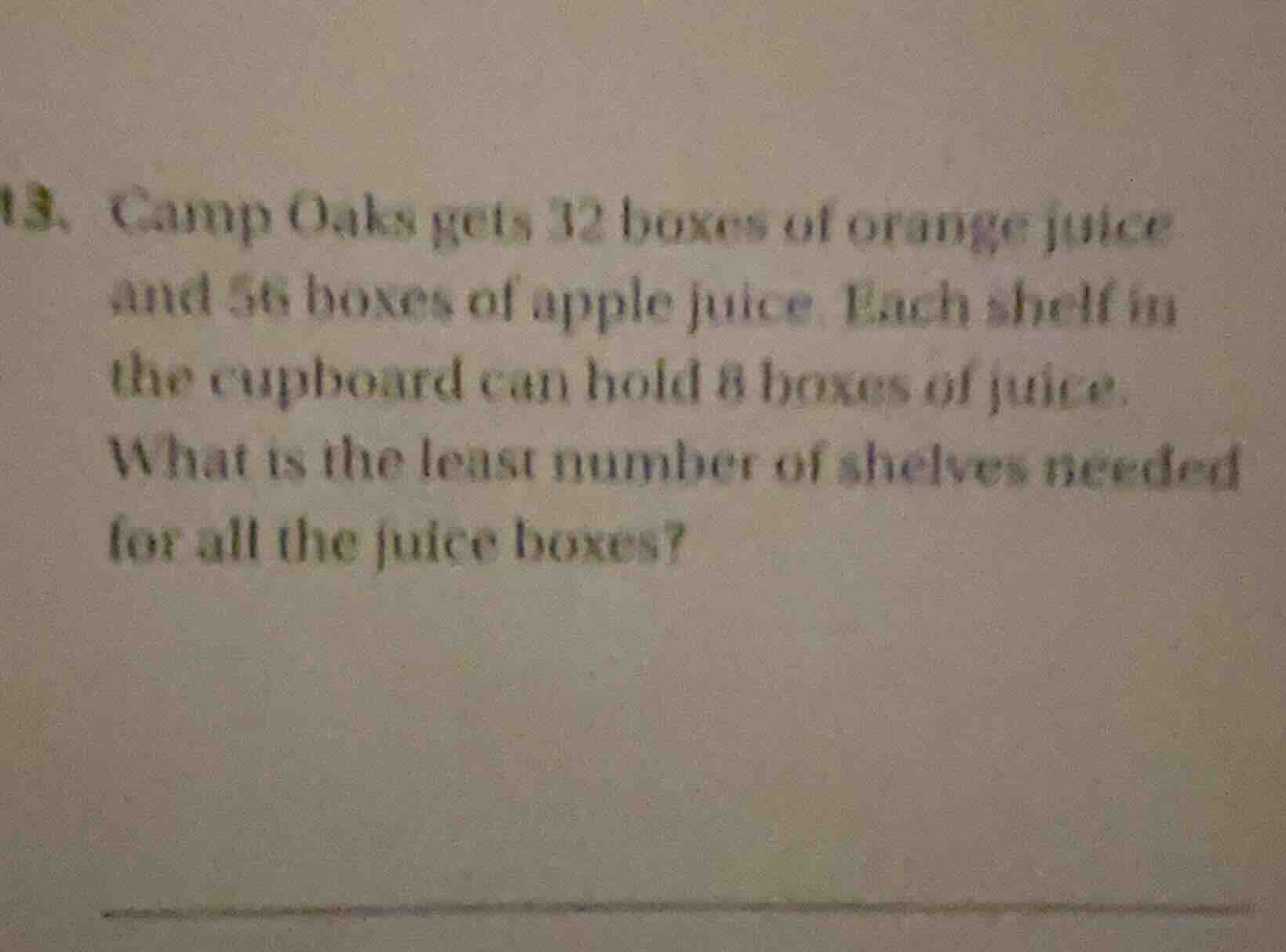 13. camp oaks gets 32 boxes of orange juice and 56 boxes of apple juice…