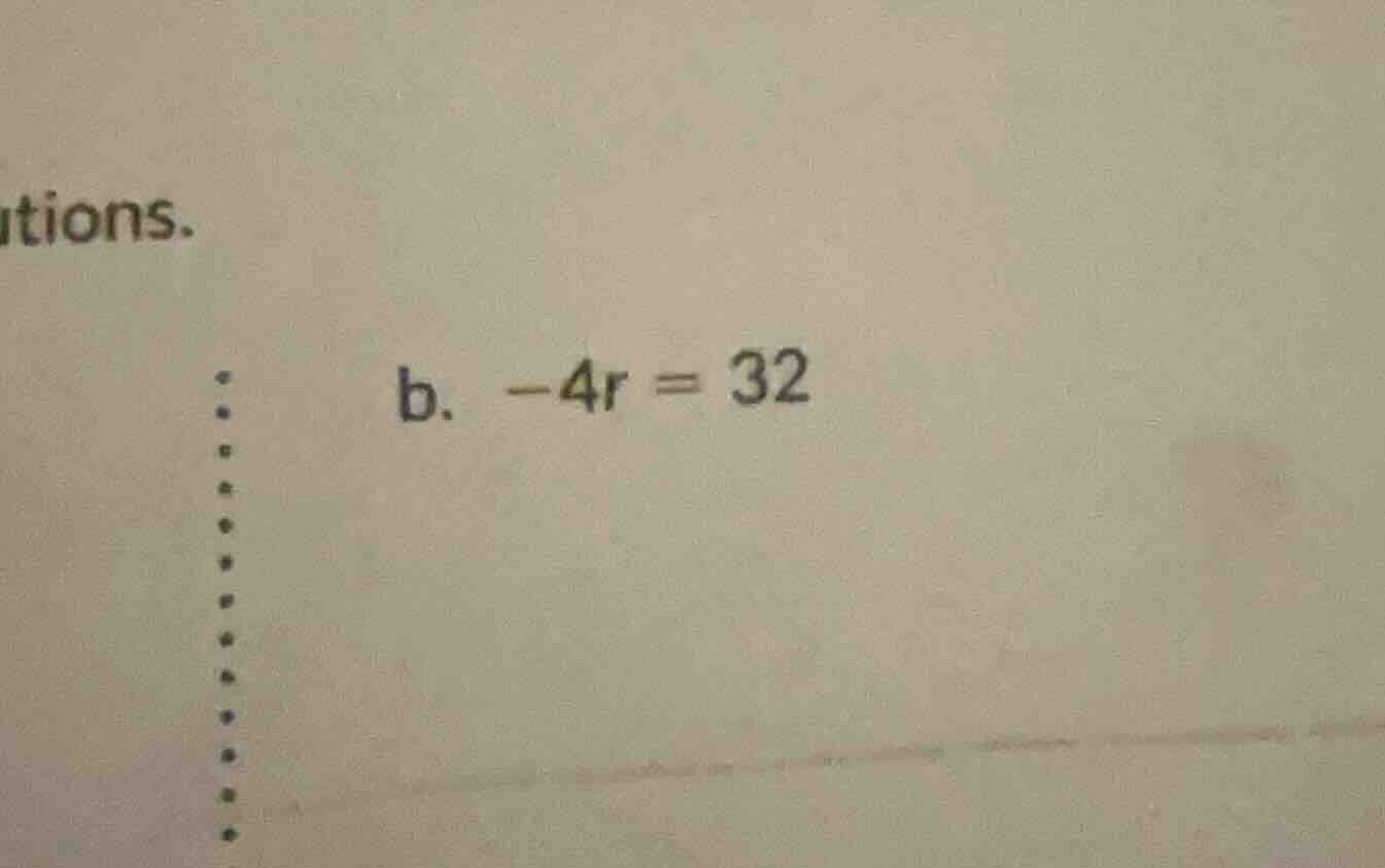 b. -4r = 32