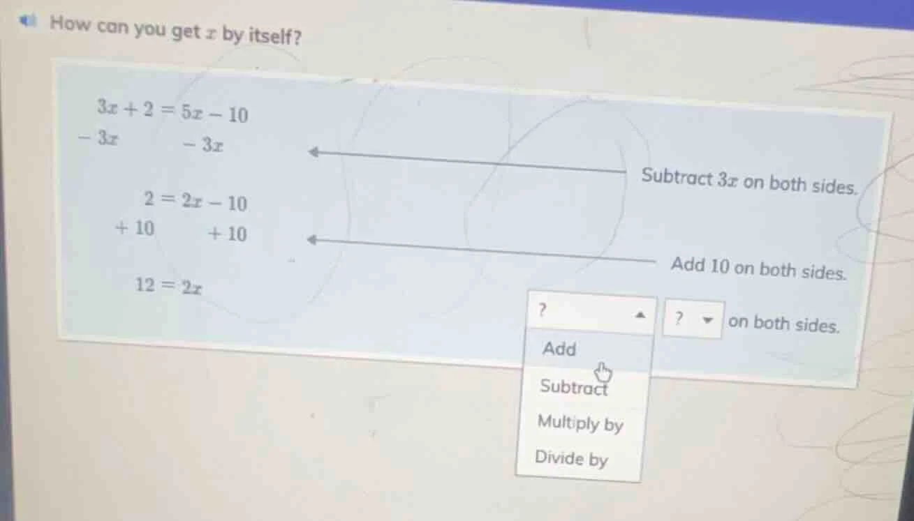 how can you get x by itself? 3x + 2 = 5x - 10 - 3x - 3x 2 = 2x - 10 + 1…