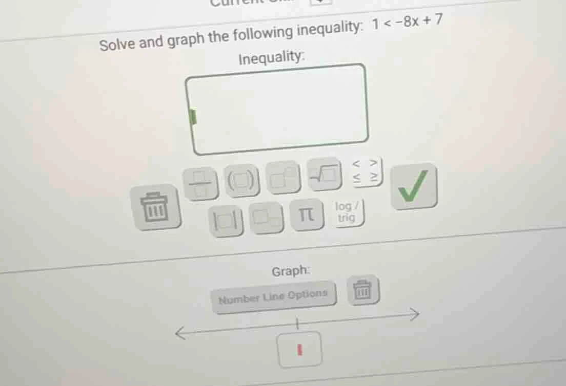solve and graph the following inequality: 1 < -8x + 7 inequality: graph…