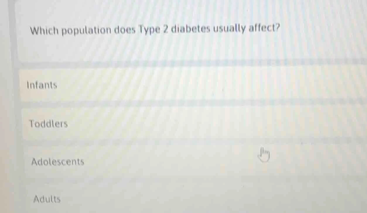 which population does type 2 diabetes usually affect? infants toddlers …