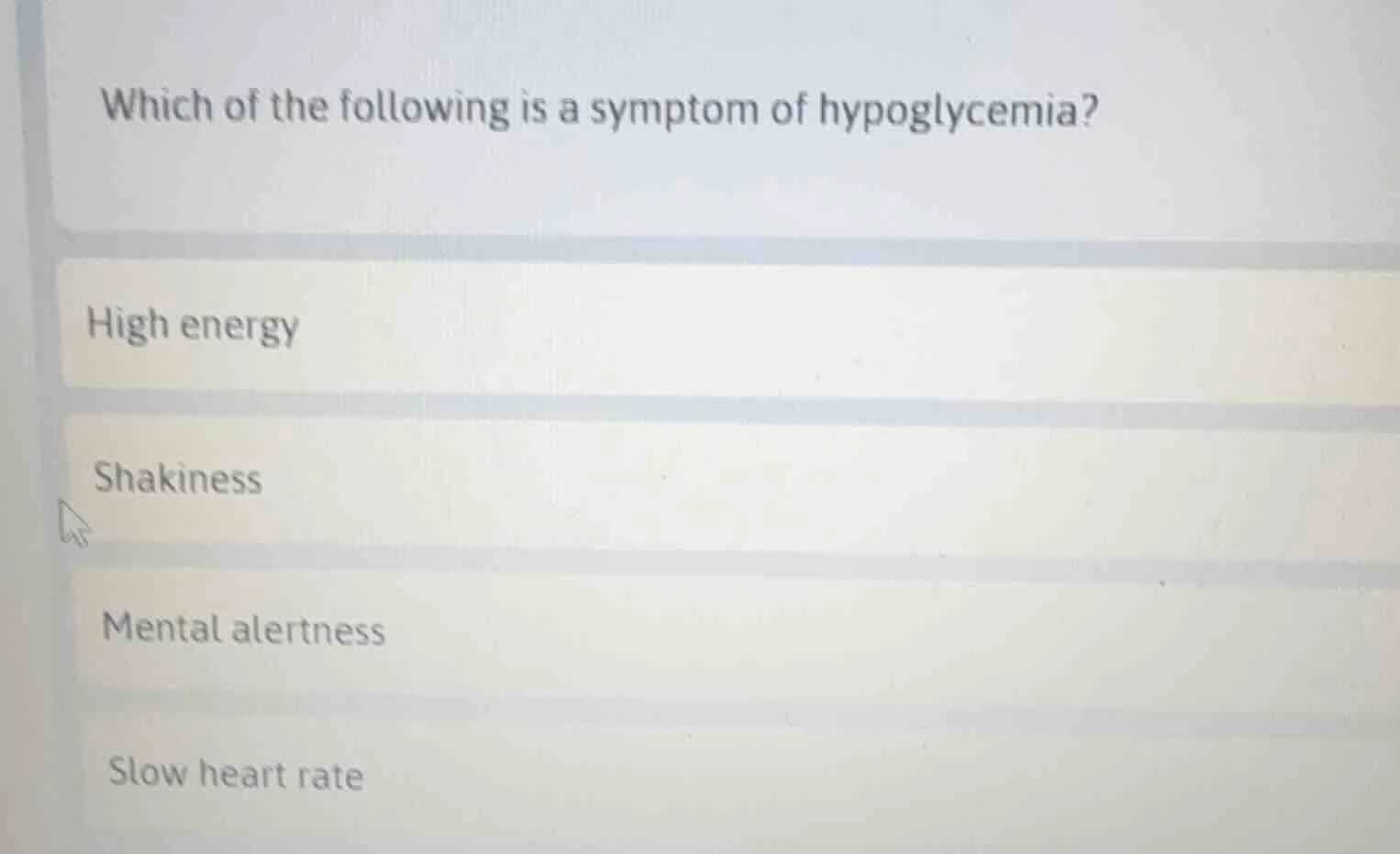 which of the following is a symptom of hypoglycemia? high energy shakin…