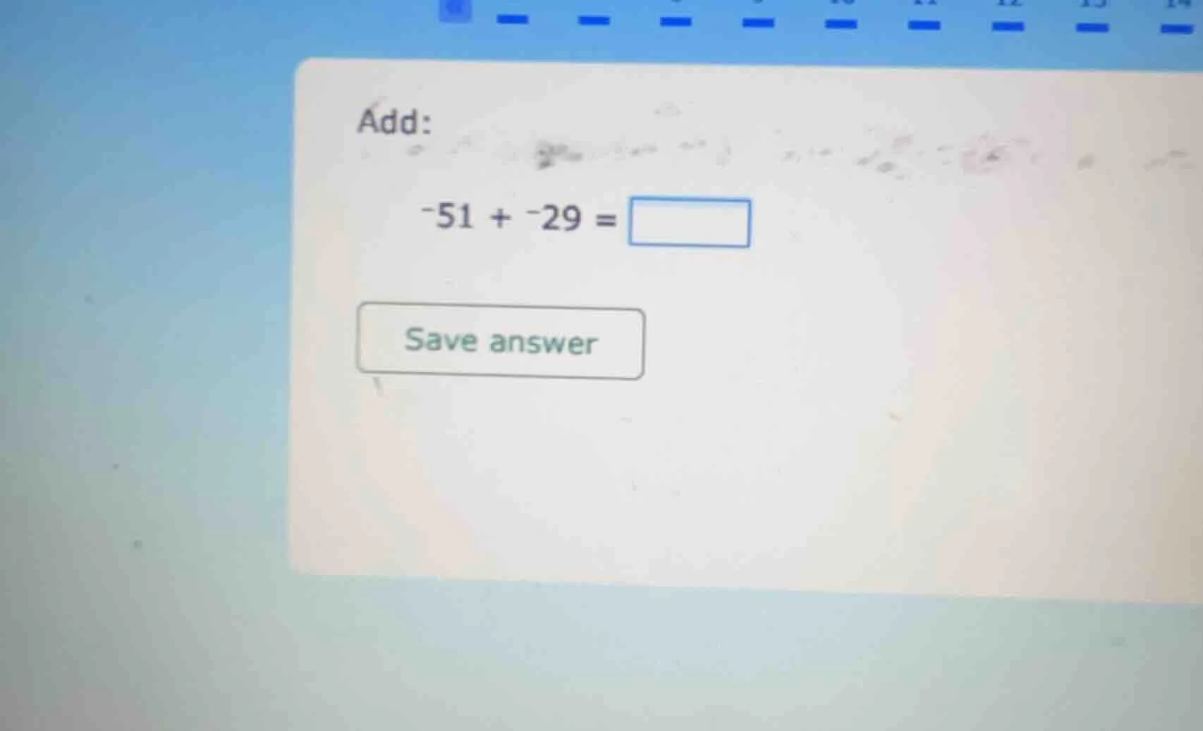 add: -51 + -29 = save answer