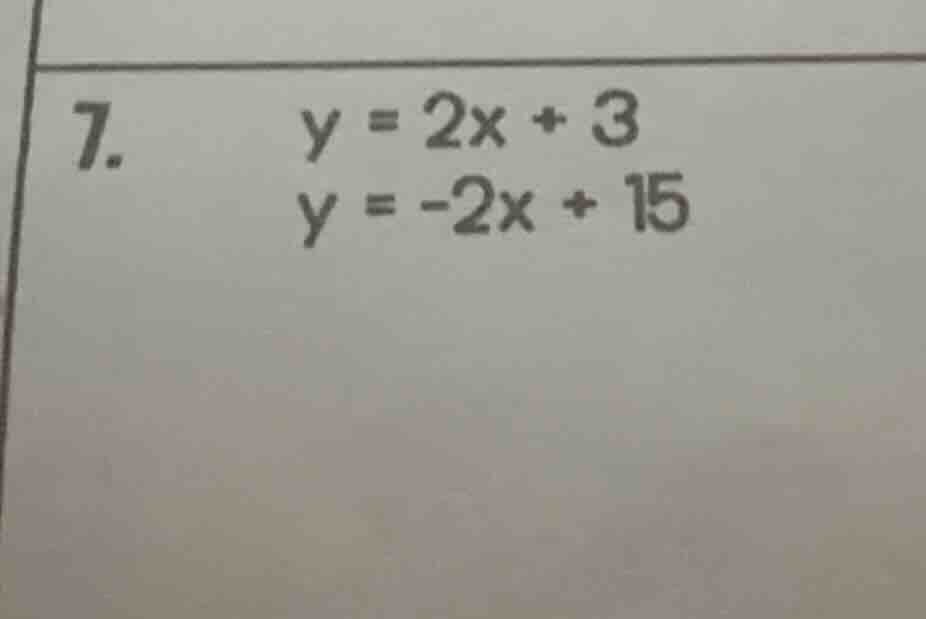 7. \\( y = 2x + 3 \\)\\( y = -2x + 15 \\)