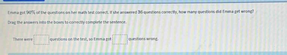 emma got 90% of the questions on her math test correct. if she answered…