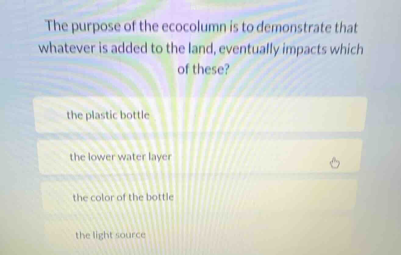 the purpose of the ecocolumn is to demonstrate that whatever is added t…