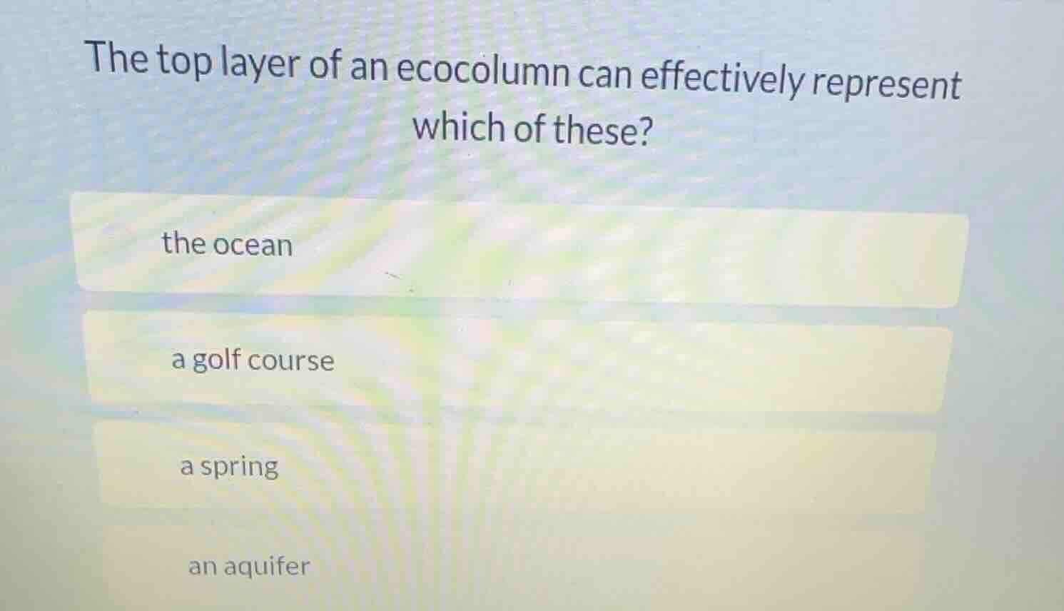 the top layer of an ecocolumn can effectively represent which of these?…