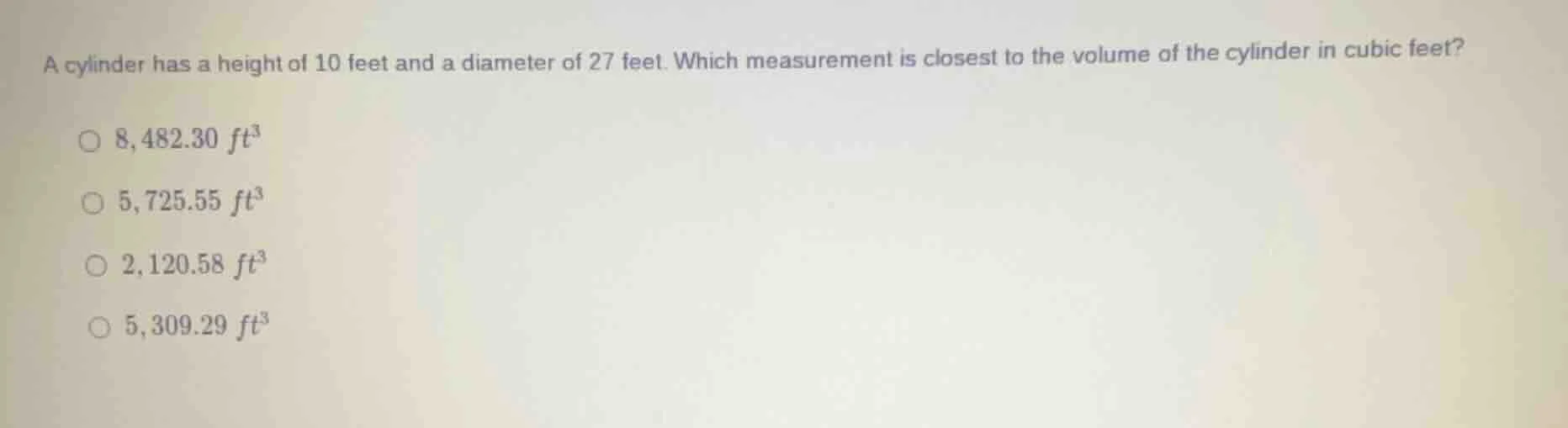 a cylinder has a height of 10 feet and a diameter of 27 feet. which mea…