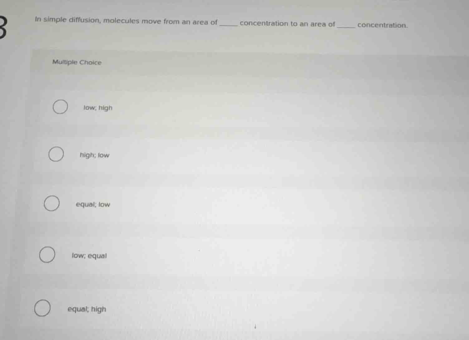 in simple diffusion, molecules move from an area of ____ concentration …