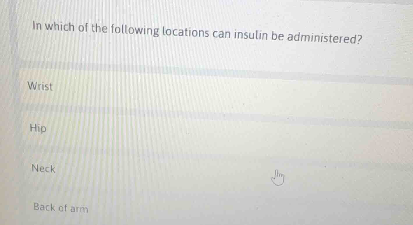 in which of the following locations can insulin be administered? wrist …