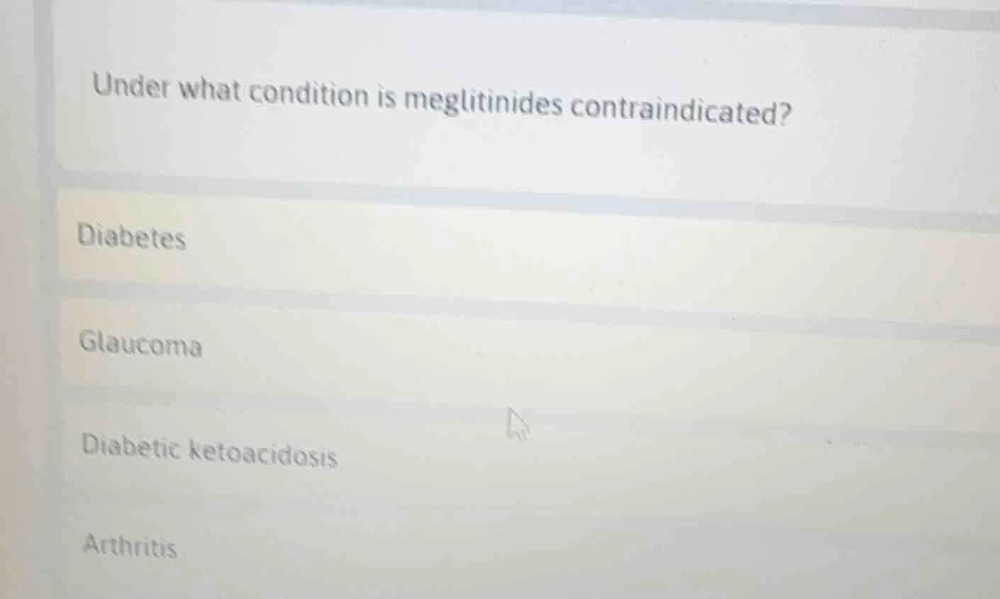 under what condition is meglitinides contraindicated? diabetes glaucoma…