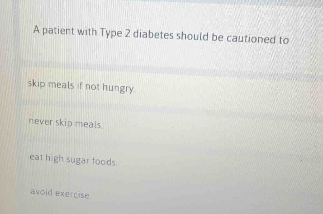 a patient with type 2 diabetes should be cautioned to skip meals if not…