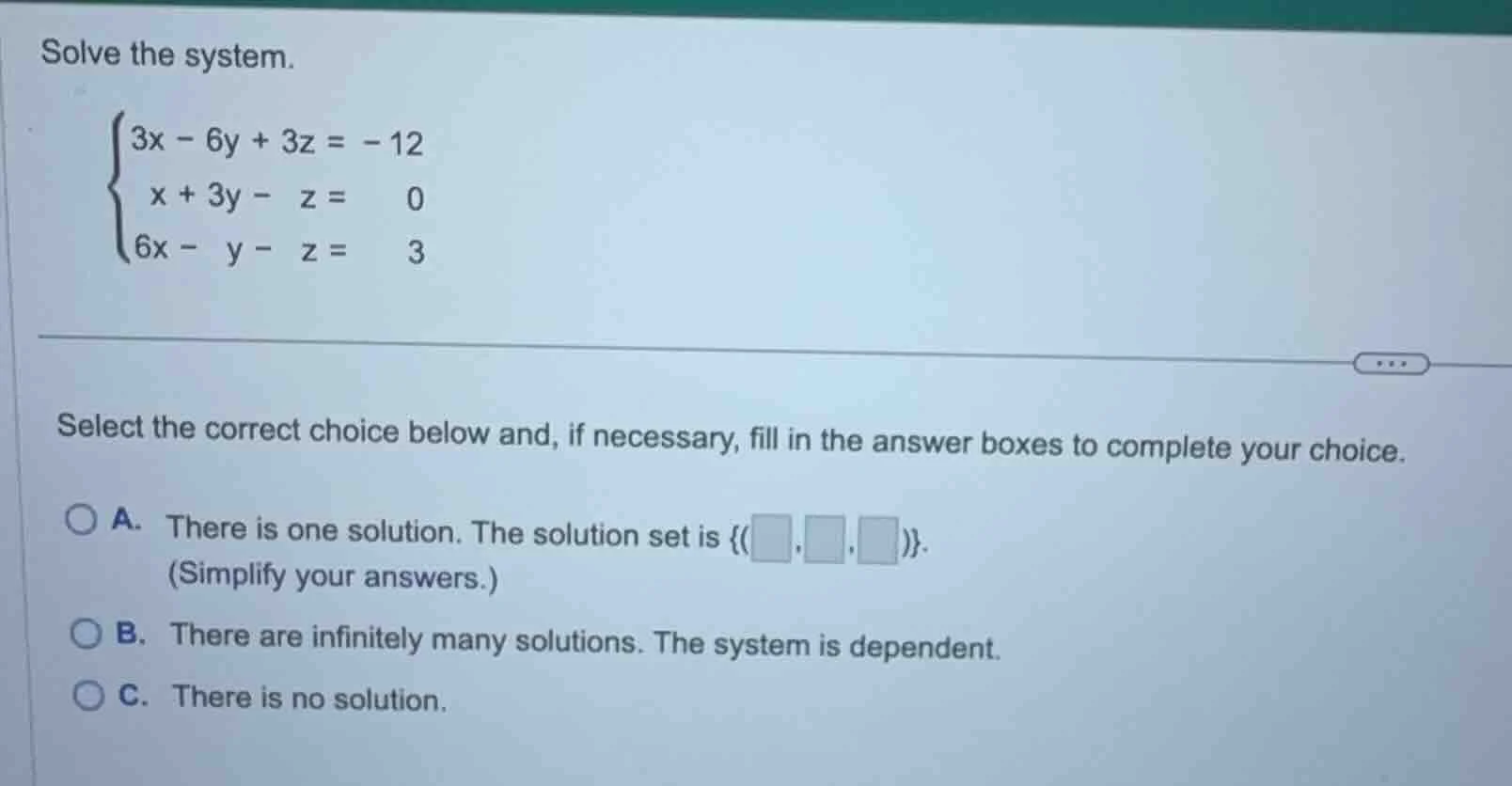 solve the system.\\begin{cases}3x - 6y + 3z = -12\\\\x + 3y - z = 0\\\\…