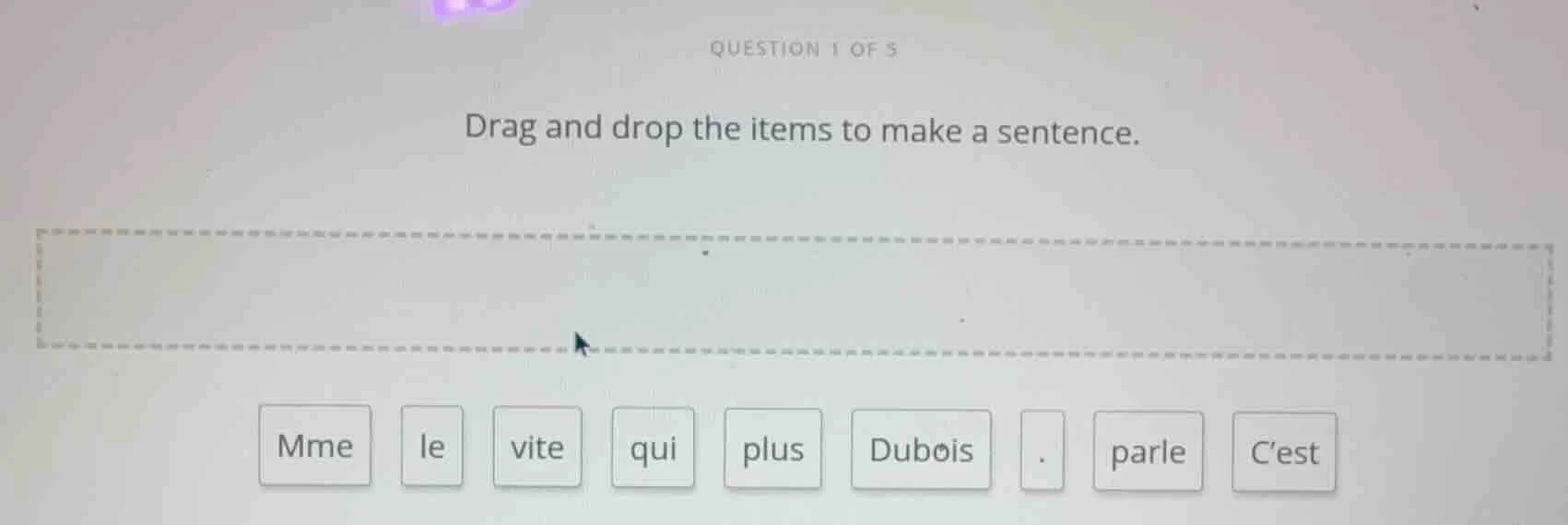 question 1 of 5 drag and drop the items to make a sentence. mme le vite…