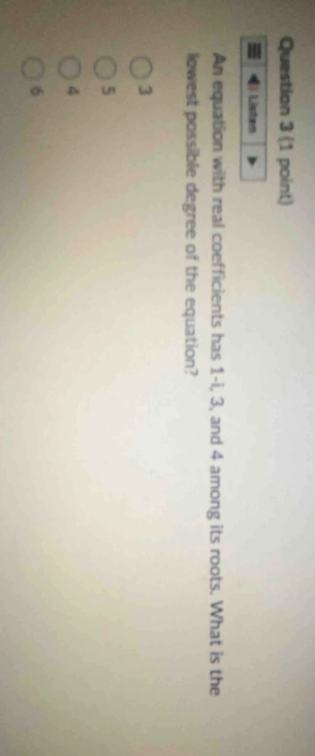 question 3 (1 point) an equation with real coefficients has 1 - i, 3, a…