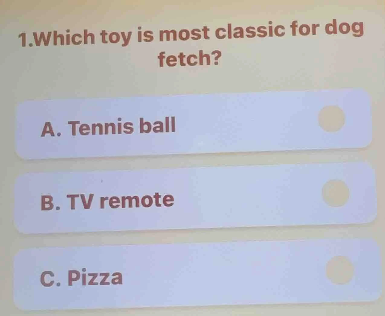 1.which toy is most classic for dog fetch? a. tennis ball b. tv remote …