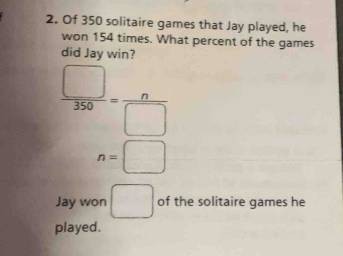 2. of 350 solitaire games that jay played, he won 154 times. what perce…