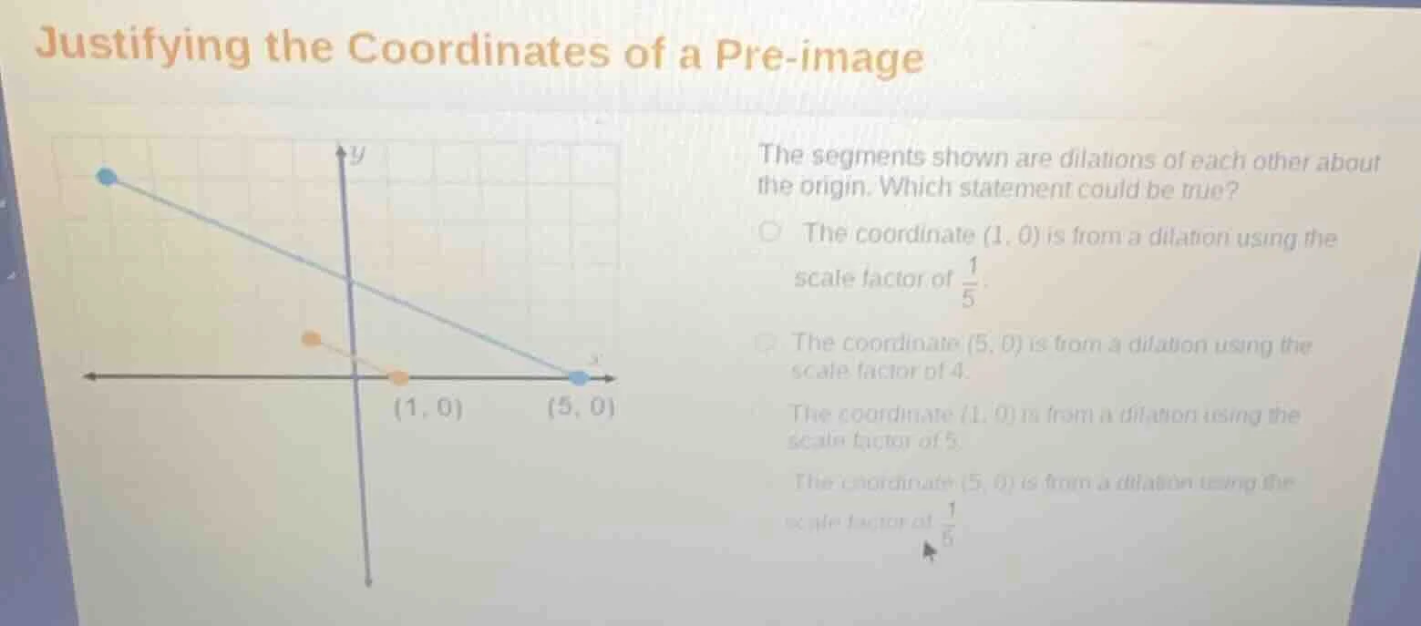 justifying the coordinates of a pre - image the segments shown are dila…