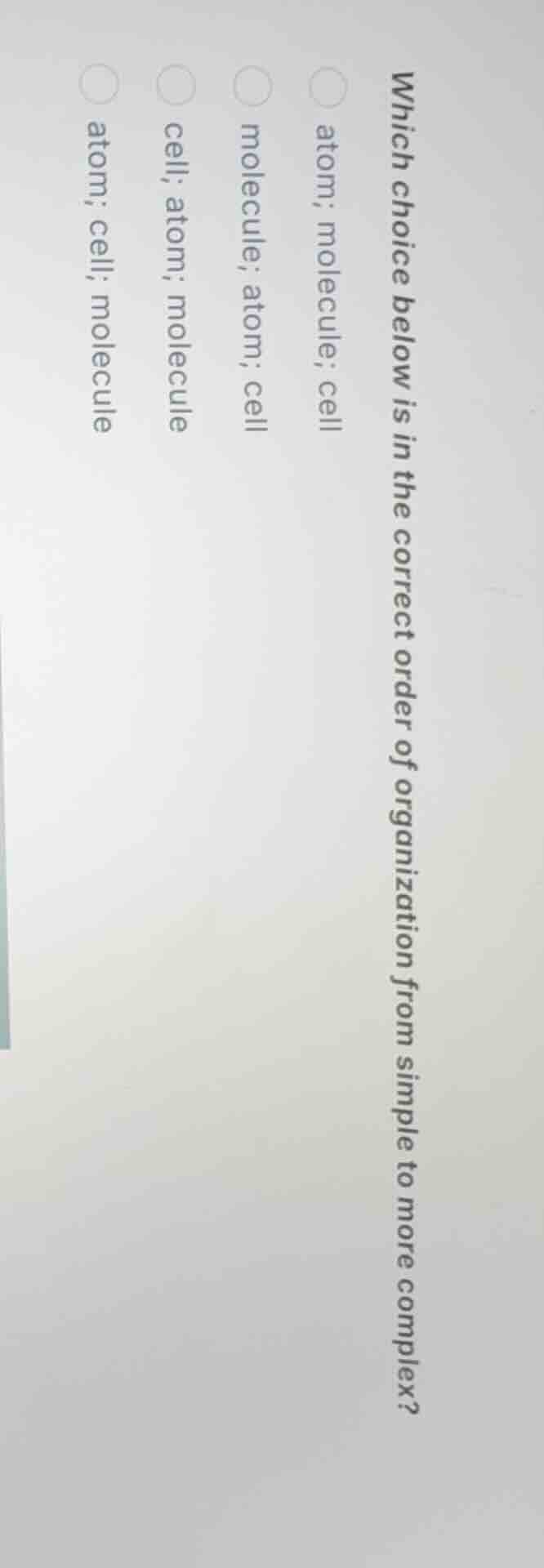 which choice below is in the correct order of organization from simple …