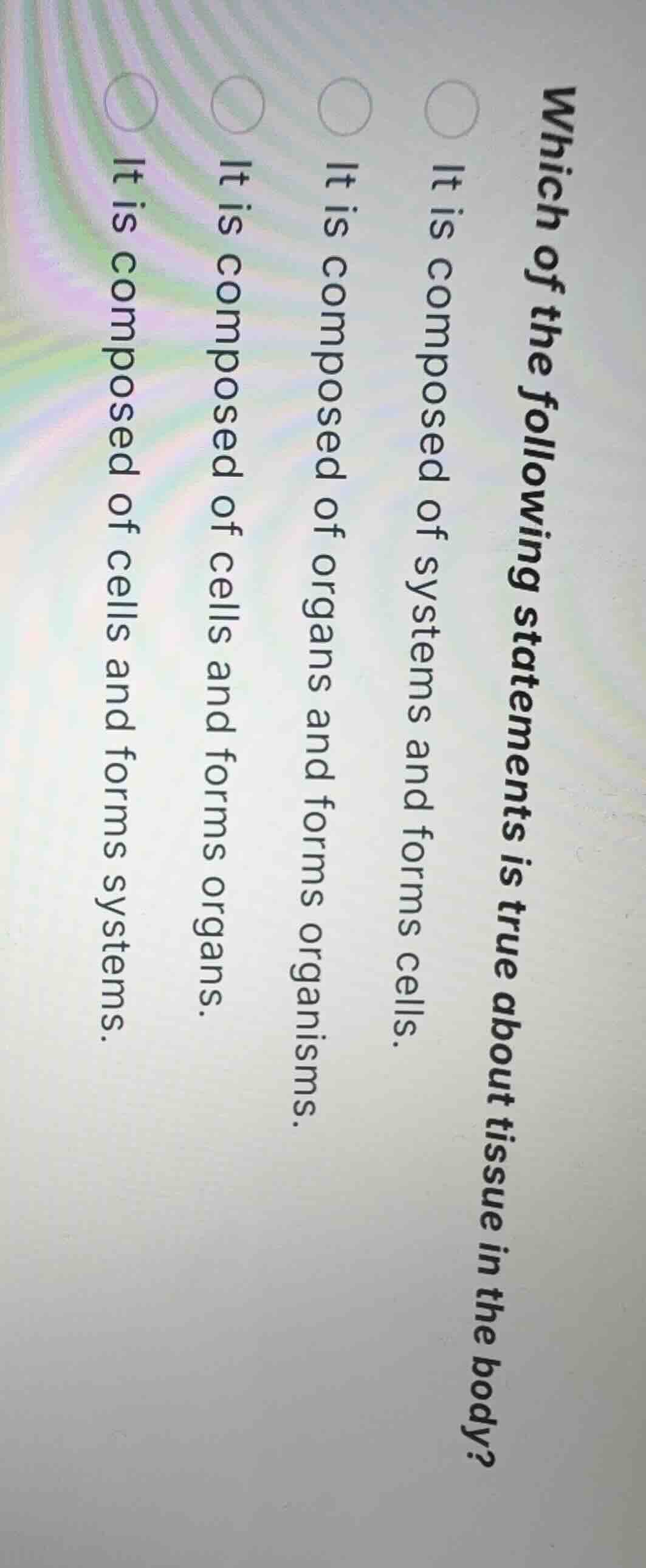 which of the following statements is true about tissue in the body? it …