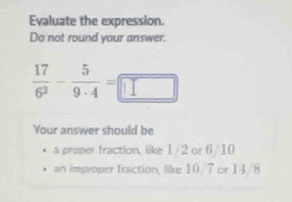 evaluate the expression. do not round your answer. \\(dfrac{17}{6^2} - …
