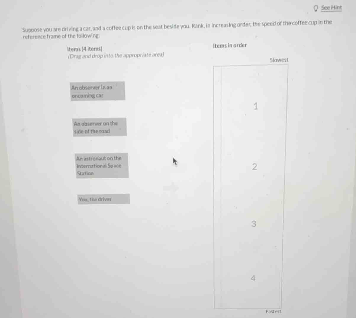 suppose you are driving a car, and a coffee cup is on the seat beside y…