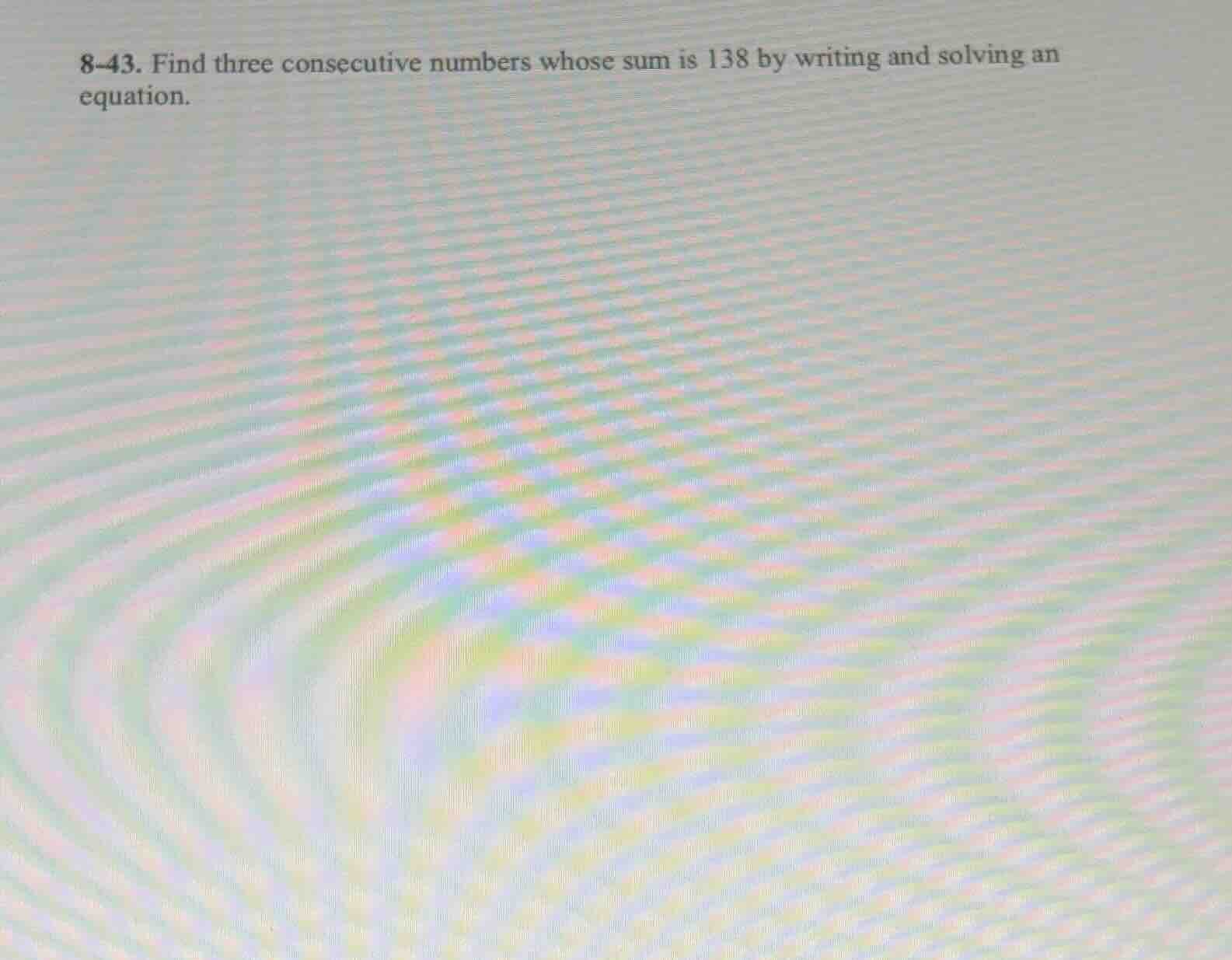 8-43. find three consecutive numbers whose sum is 138 by writing and so…