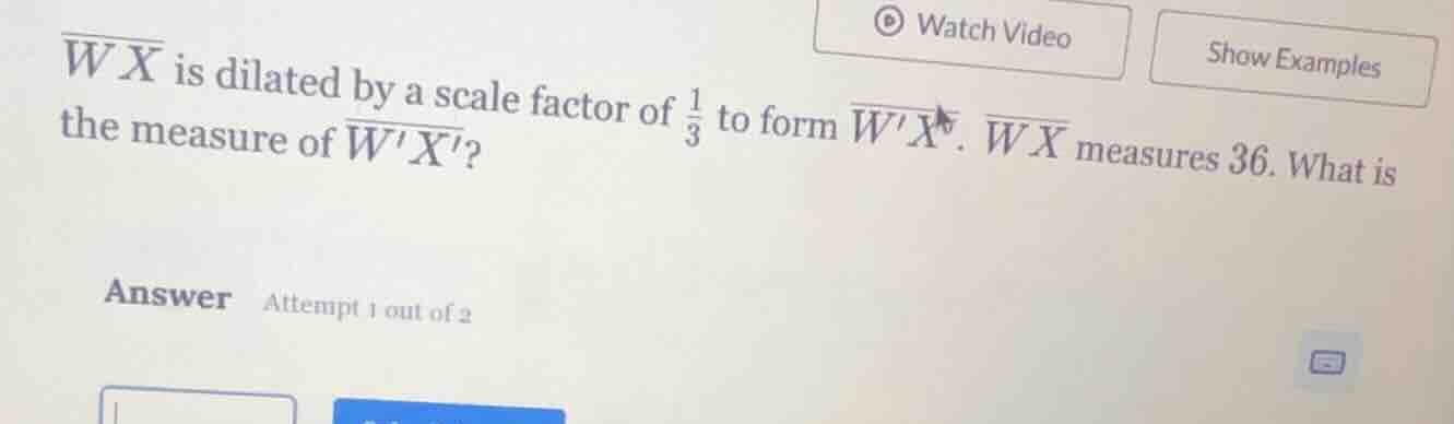 $\\overline{wx}$ is dilated by a scale factor of $\\frac{1}{3}$ to form…