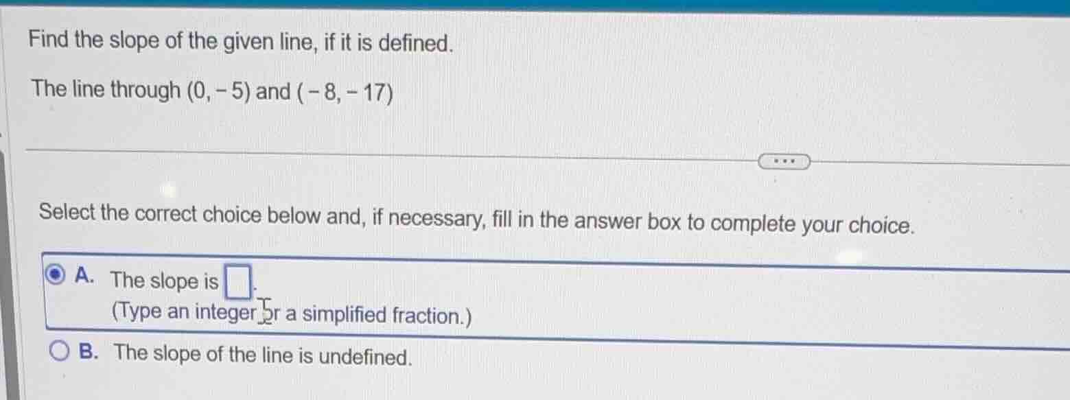 find the slope of the given line, if it is defined. the line through (0…