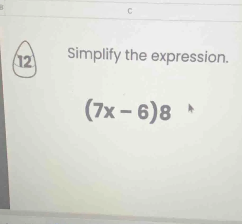 simplify the expression. (7x - 6)8