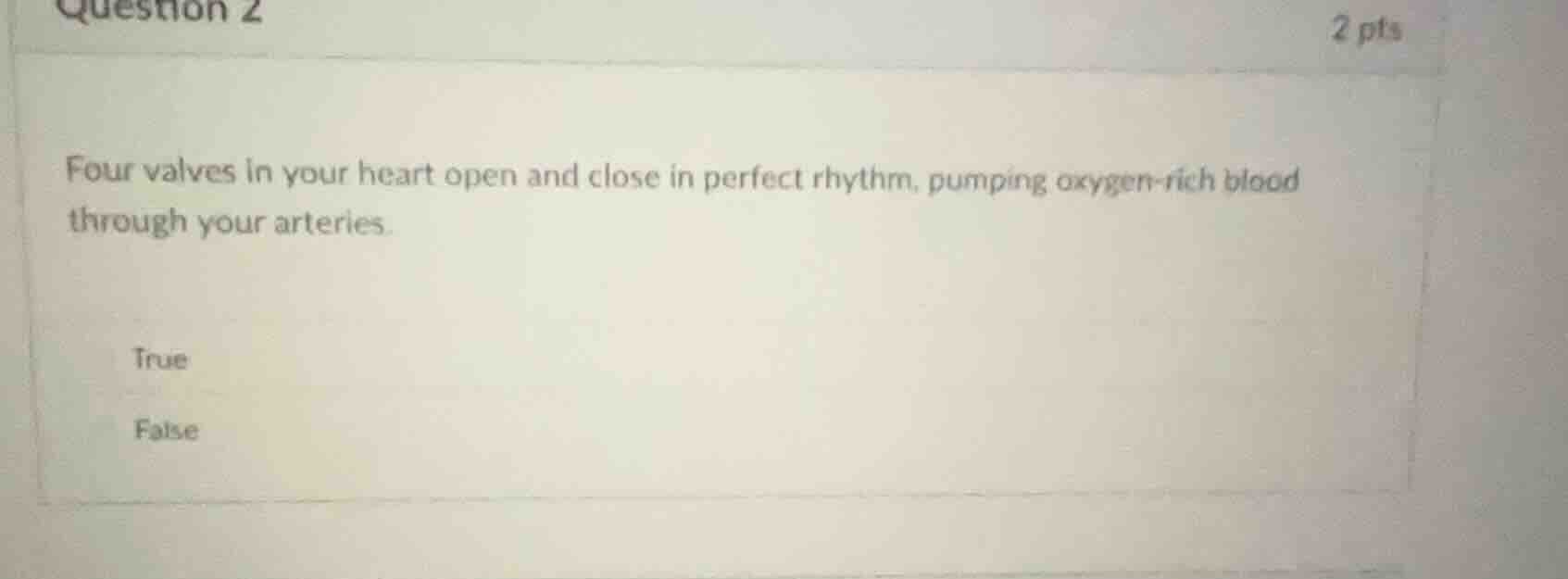 question 2 2 pts four valves in your heart open and close in perfect rh…