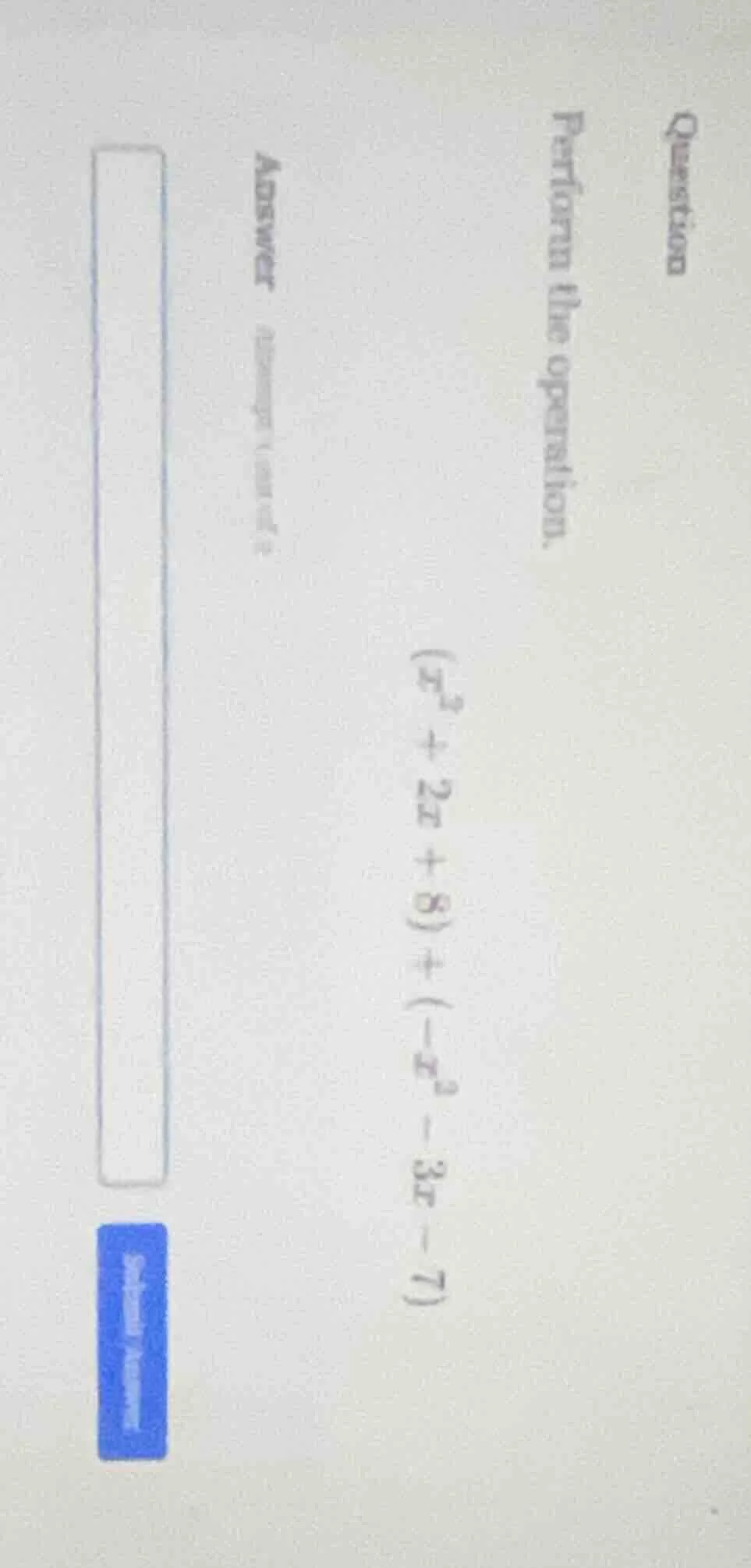 question perform the operation. $(x^2 + 2x + 8) + (-x^2 - 3x - 7)$ answ…