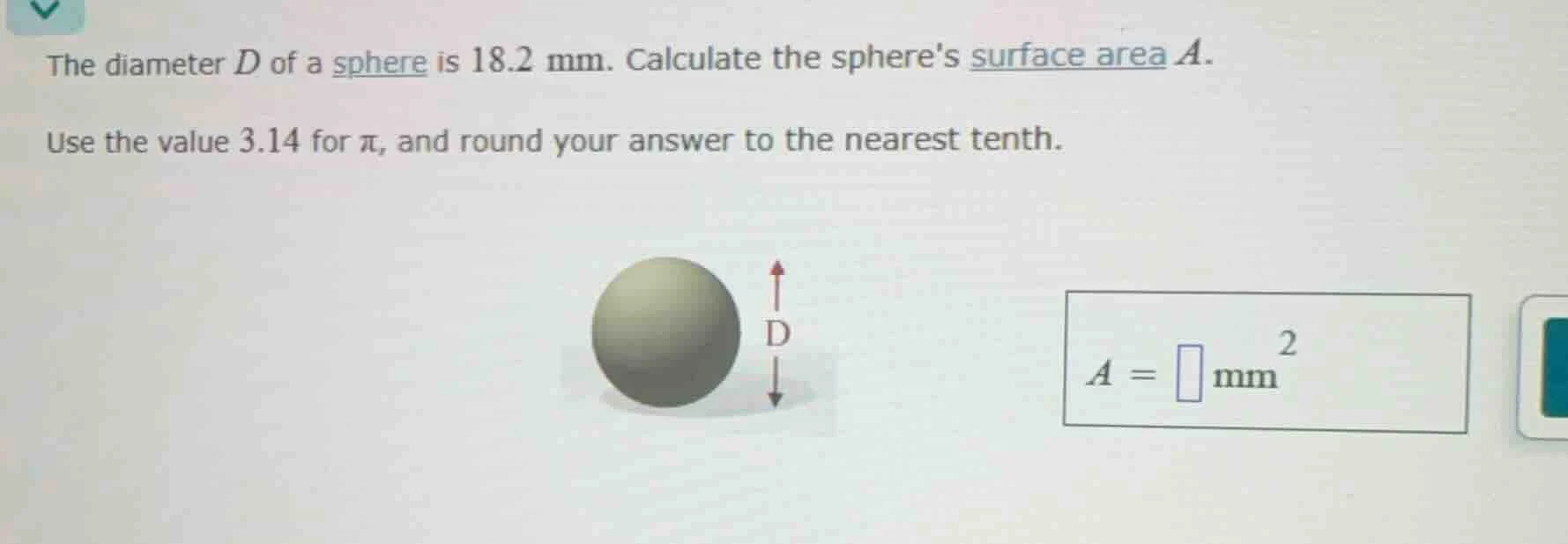 the diameter d of a sphere is 18.2 mm. calculate the spheres surface ar…