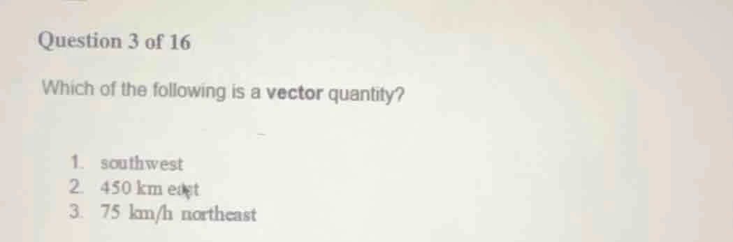question 3 of 16 which of the following is a vector quantity? 1. southw…