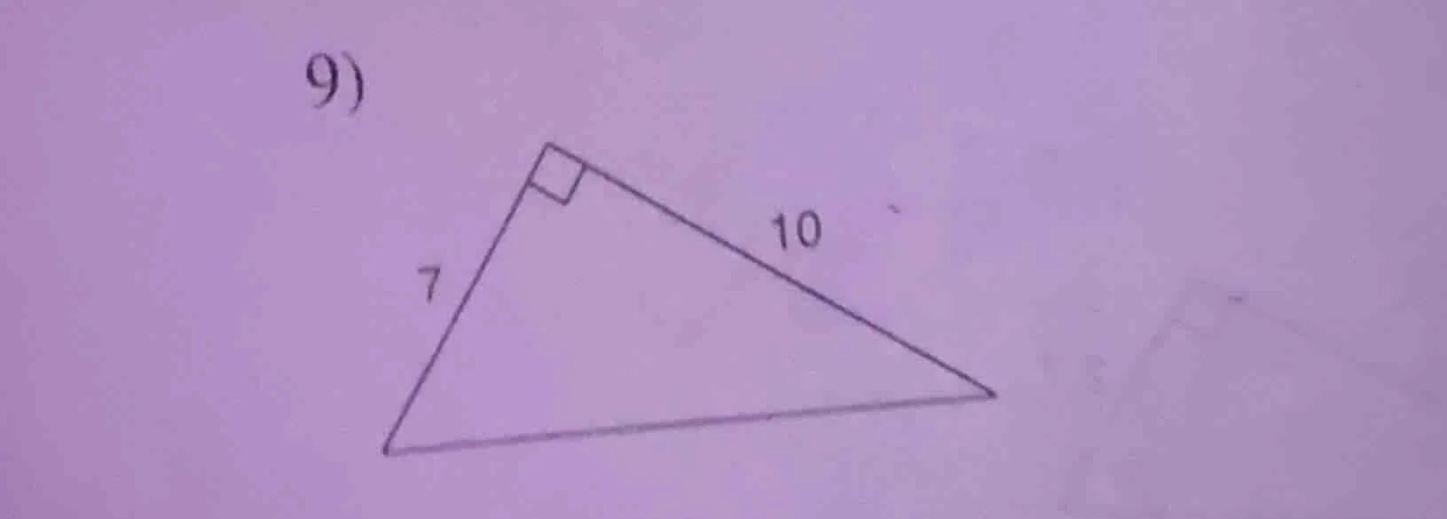 9) a right triangle with one leg 7 and the other leg 10 (the right angl…